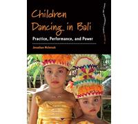 Children Dancing in Bali: Practice, Performance, and Power: 17 (Dance and Performance Studies, 17)