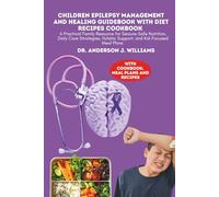 CHILDREN EPILEPSY MANAGEMENT AND HEALING GUIDEBOOK WITH DIET RECIPES COOKBOOK: A Practical Family Resource for Seizure-Safe Nutrition, Daily Care ... ... Healing, Management & Diet Freedom Series)