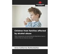 Children from families affected by alcohol abuse: What consequences can parental alcohol dependence have on children? How can these be reduced?