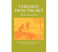 Children from the Sky: A Speculative Interpretation of a Mediaeval Mystery - the Green Children of Woolpit