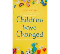 Children have Changed: Supporting Children in a rapidly changing world.