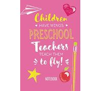 Children have wings - Preschool Teachers teach them to fly: Notebook (A5) Great for Preschool Teacher Gifts, Appreciation, End of Year in ... Pre-School Thank You Gifts or Birthday gifts
