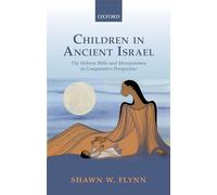 Children in Ancient Israel: The Hebrew Bible and Mesopotamia in Comparative Perspective