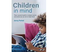 Children in Mind: Their Mental Health in Today's World and What We Can Do to Help Them