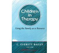 Children in Therapy - Using the Family as a Resource