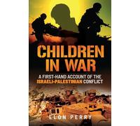 Children in War: A First-Hand Account of the Israeli-Palestinian Conflict