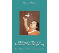 Children in War and Palliative Care Supporting: Pediatric Patients and Families During Armed Conflict (Beyond Barriers: Care Without Limits)