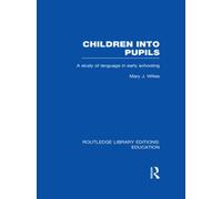 Children into Pupils (RLE Edu I) : A Study of Language in Early Schooling