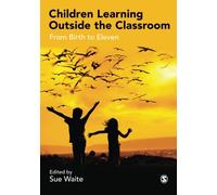 Children Learning Outside the Classroom: From Birth To Eleven
