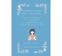 Children Listen with Their Skin: Pediatric Acupuncture and Voice Healing as Solutions for Childhood Challenges and the Science of the Skin (NAIRM Method Series)