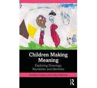 Children Making Meaning : Exploring Drawings, Narratives, and Identities