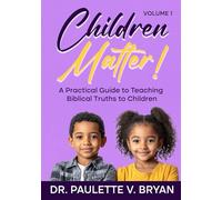 Children Matter: A Practical Guide to Teaching Biblical Truths to Children
