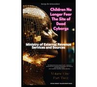 Children No Longer Fear The Site Of Dead Cyborgs: Volume 1, Part 2: Ministry of External Revenue Services and Sources