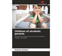 Children of alcoholic parents: Relationships between alcoholic parents and their children, 2nd edition