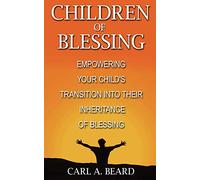 Children of Blessing: Empowering Your Child's Transition Into Their Inheritance of Blessing