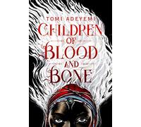 Children of Blood and Bone: A West African-inspired YA Fantasy, Filled with Dark Magic (Legacy of Orisha)