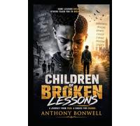 Children Of Broken Lessons: A Journey From Pain. A Choice For Change
