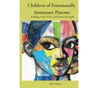 Children of Emotionally Immature Parents: Finding Your Voice and Inner Strength