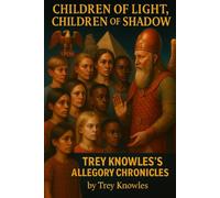 CHILDREN OF LIGHT, CHILDREN OF SHADOW: TREY KNOWLES’S ALLEGORY CHRONICLES