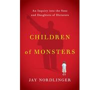 Children of Monsters: An Inquiry into the Sons and Daughters of Dictators