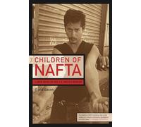 Children of NAFTA: Labor Wars on the U.S./Mexico Border