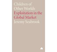 CHILDREN OF OTHER WORLDS: Exploitation in the Global Market