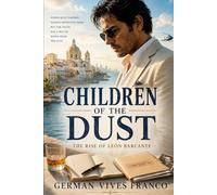 CHILDREN OF THE DUST: The Rise and Fall of León Barcante