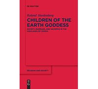 Children of the Earth Goddess: Society, Marriage and Sacrifice in the Highlands of Odisha: 73 (Religion and Society, 78)