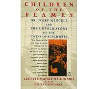 Children of the Flames: An Untold Story of the Twins of Auschwitz: Children of the Flames: Dr. Josef Mengele and the Untold Story of the Twins of Auschwitz