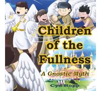 Children of the Fullness: A Gnostic Myth (A Simple Gnostic Gospel)