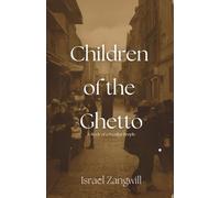Children of the Ghetto: A Study of a Peculiar People: Yiddish Culture Meets Modern Britain (Annotated)