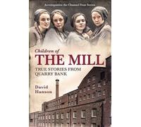 Children of the Mill: True Stories From Quarry Bank by David Hanson (2015-07-02)