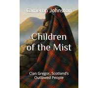 Children of the Mist: Clan Gregor, Scotland’s Outlawed People (Realms of the Scottish Clans)