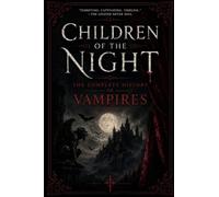 Children of the Night: The Complete History of Vampires