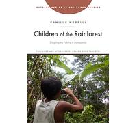 Children of the Rainforest: Shaping the Future in Amazonia (Rutgers Series in Childhood Studies)