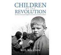 Children of the Revolution: The Lives of Sons and Daughters of Activists in Northern Ireland