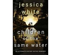 Children of the Same Water: An Alternate History Gothic Romance