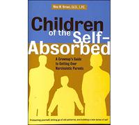 Children of the Self-absorbed: A Grownup's Guide to Getting Over Narcissistic Parents