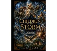 Children of the Storm: Thunder Gods and Sky Warriors Across Mythology