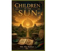 Children of the Sun: A Tale of the Ancient Maya Civilization