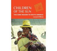 Children of the Sun: The Cork Mission to South America