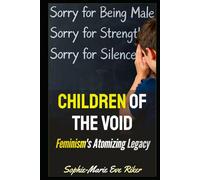 Children Of The Void: Feminism's Atomizing Legacy (Redpilled Female Supremacy (satire))