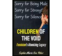 Children Of The Void: Feminism's Atomizing Legacy (Redpilled Female Supremacy (satire))