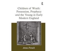 Children of Wrath: Possession, Prophecy and the Young in Early Modern England