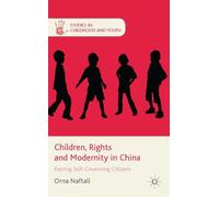 Children, Rights and Modernity in China: Raising Self-Governing Citizens (Studies in Childhood and Youth)