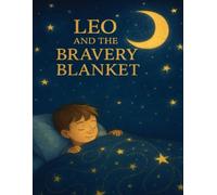 Children’s Bedtime Story - Leo and the Bravery Blanket | A Tale of Courage for Kids Ages 3-7