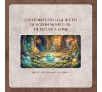 Children’s Field Guide to Dungeon Monsters: The Life of a Slime: A children’s picture book about magical dungeon monsters and RPG fantasy adventures