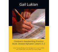 Children’s Handwriting Practice Book: Dotted Alphabet Letters A-Z: Letter Tracing Workbook for Kids Ages 3-6 | Learn to Write with Guided Dots, Lines and Fun Practice Pages