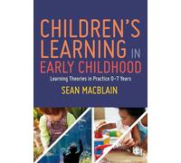 Children’s Learning in Early Childhood: Learning Theories in Practice 0-7 Years