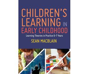 Children’s Learning in Early Childhood: Learning Theories in Practice 0-7 Years